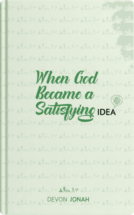 When God Became a Satisfying Idea